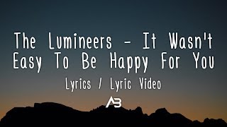 The Lumineers  It Wasnt Easy To Be Happy For You Lyrics  Lyric Video [upl. by Malcom165]