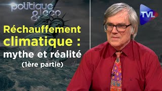 Réchauffement climatique  mythe et réalité 1ère partie  Politique amp Eco n°247  TVL [upl. by Aket226]