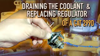 Coolant Draining amp Thermostat  Regulator Replacement on CAT 299D [upl. by Eissak892]