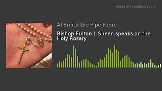 Bishop Fulton J Sheen speaks on the Holy Rosary [upl. by Ditzel355]