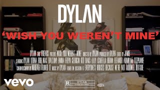 DYLAN  Wish You Werent Mine Official Video [upl. by Einnhoj184]