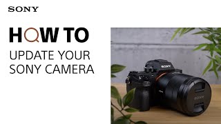 How To Update your Sony Camera Firmware [upl. by Harlan]