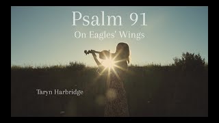 Psalm 91 On Eagles Wings  Taryn Harbridge [upl. by Naut134]