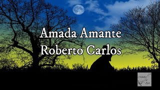 Roberto Carlos  Amada Amante Letra [upl. by Mullane]