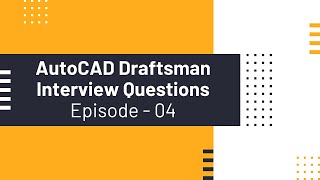 AutoCAD Draftsman Interview Questions amp Answers  Episode 4 [upl. by Ericha375]