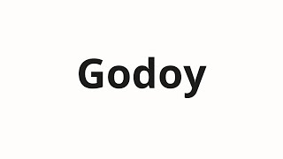 How to pronounce Godoy [upl. by Creamer88]