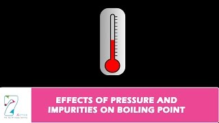 EFFECTS OF PRESSURE AND IMPURITIES ON BOILING POINT [upl. by Trin]