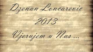 Dzenan Loncarevic 2013  Vjerujem u Nas OFFICIAL HQ LYRIC [upl. by Bamby]