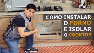 COMO INSTALAR O FORNO E ISOLAR O COOKTOP [upl. by Abby]