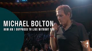 Michael Bolton  How Am I Supposed To Live Without You From quotLive at The Royal Albert Hallquot [upl. by Tselec535]