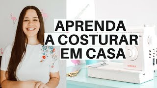 COMO APRENDER A COSTURAR SOZINHA EM CASA EM 6 PASSOS SIMPLES  ELLEN BORGES [upl. by Alodi]