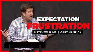 Expectation Frustration  Matthew 11119  Gary Hamrick [upl. by Fedora]